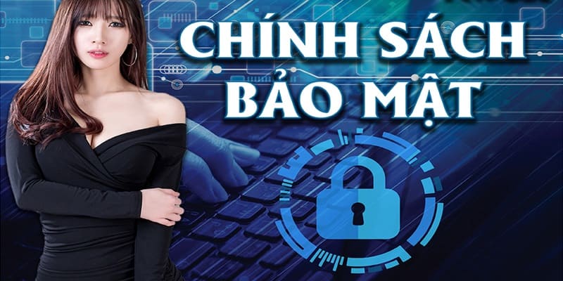 Chính sách bảo mật đảm bảo quyền riêng tư cho mọi khách hàng 